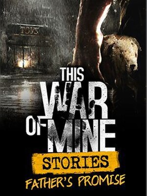 This War of Mine: Stories - Father's Promise