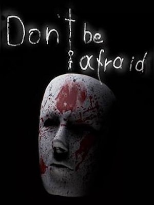 Don't Be Afraid